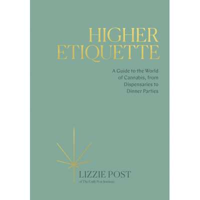 Higher Etiquette: A Guide to the World of Cannabis, from Dispensaries to Dinner Parties