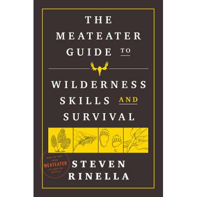 Survival Guides :The MeatEater Guide to Wilderness Skills and Survival