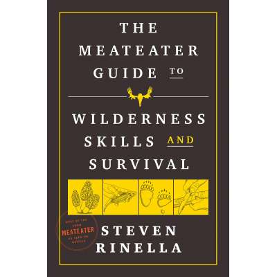 The MeatEater Guide to Wilderness Skills and Survival