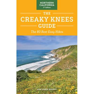 The Creaky Knees Guide Northern California, 2nd Edition: The 80 Best Easy Hikes