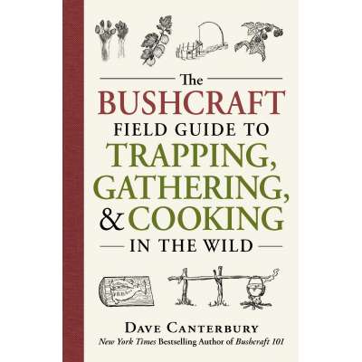 The Bushcraft Field Guide to Trapping, Gathering, and Cooking in the Wild