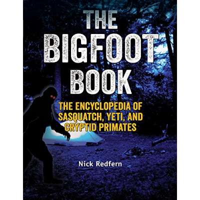 The Bigfoot Book: The Encyclopedia of Sasquatch, Yeti and Cryptid Primates