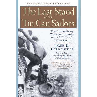 The Last Stand of the Tin Can Sailors: The Extraordinary World War II Story of the U.S. Navy's Finest Hour