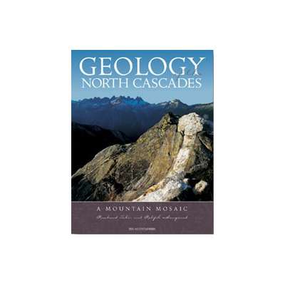 Geology of the North Cascades: A Mountain Mosiac