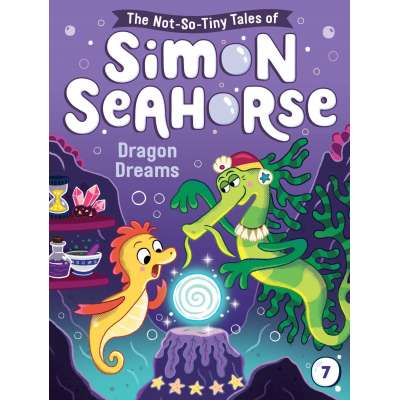 The Not-So-Tiny Tales of Simon Seahorse #7: Dragon Dreams