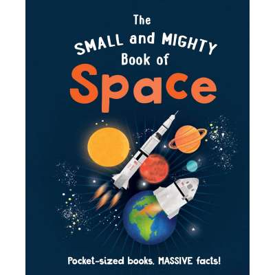 The Small And Mighty Book Of Space: Pocket-Sized Books, Massive Facts! - Book