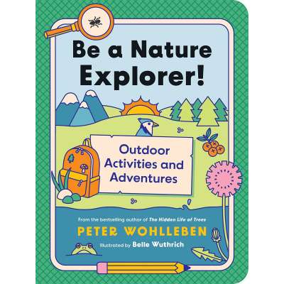 Be A Nature Explorer!: Outdoor Activities And Adventures - Book