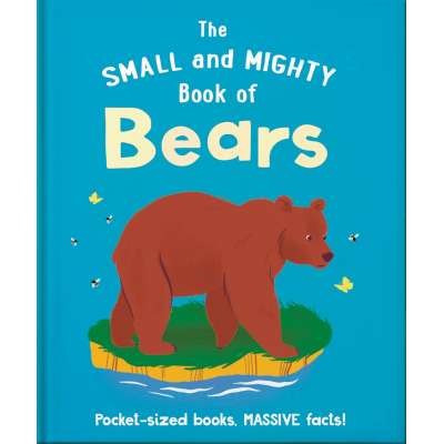 The Small And Mighty Book Of Bears: Pocket-Sized Books, Massive Facts! - Book