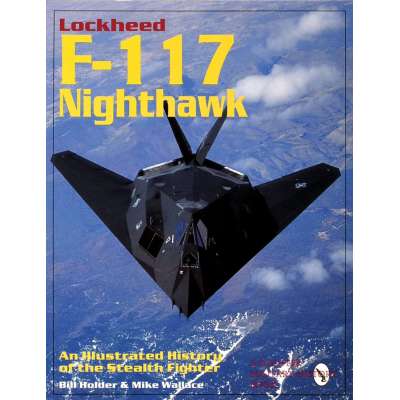 Lockheed F-117 Nighthawk: An Illustrated History of the Stealth Fighter  - Book