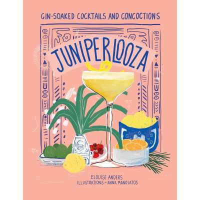 Juniperlooza: Gin-soaked Cocktails and Concoctions - Book