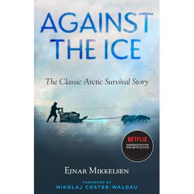 Against the Ice: The Classic Arctic Survival Story - Book