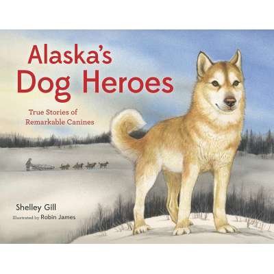 Alaska's Dog Heroes: True Stories of Remarkable Canines - Book