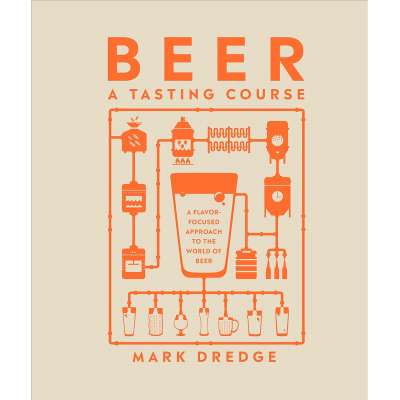 Beer A Tasting Course: A Flavor-Focused Approach to the World of Beer - Book