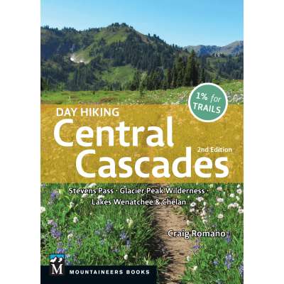 Day Hiking Central Cascades: Stevens Pass * Glacier Peak Wilderness * Lakes Wenatchee & Chelan