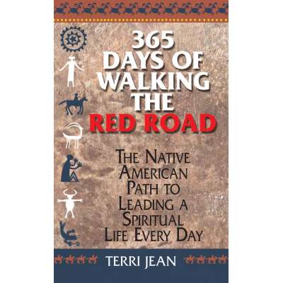 365 Days Of Walking The Red Road: The Native American Path to Leading a Spiritual Life Every Day