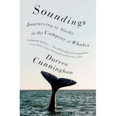 Soundings: Journeys in the Company of Whales: A Memoir