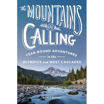 The Mountains Are Calling: Year-Round Adventures in the Olympics and West Cascades - Book