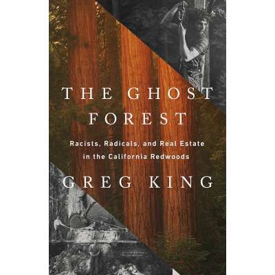 The Ghost Forest - Racists, Radicals, and Real Estate in the California Redwoods - Book