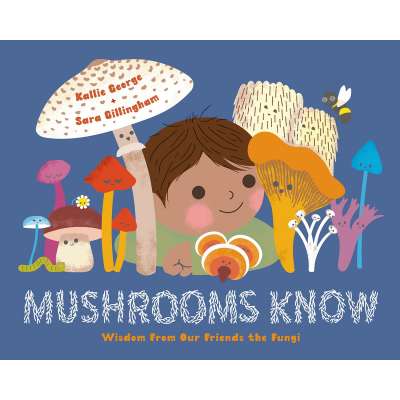 Mushrooms Know: Wisdom From Our Friends the Fungi - Book