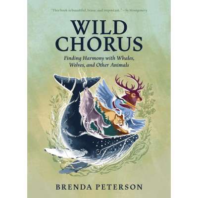 Wild Chorus: Finding Harmony with Whales, Wolves, and Other Animals - Book