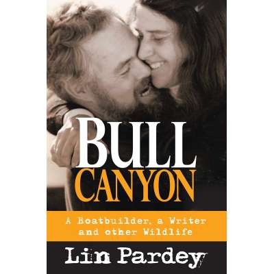Bull Canyon: A Boat builder, a Writer and other Wildlife - Paperback Book