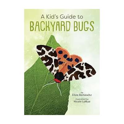 A Kid's Guide to Backyard Bugs - Book