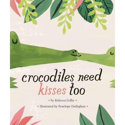 Crocodiles Need Kisses Too - Book