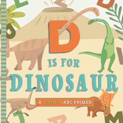 D Is for Dinosaur: An ABC Primer - Board Book