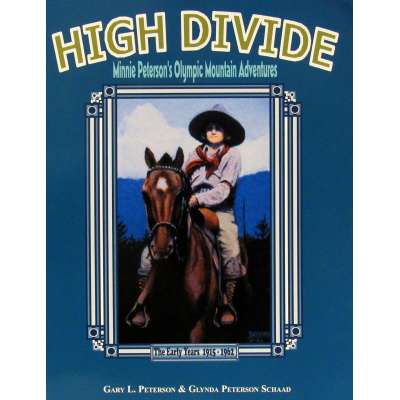 High Divide: Minnie Peterson's Olympic Mountain Adventures (The Early Years 1915-1962) - Book