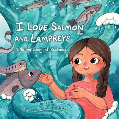 I Love Salmon and Lampreys: A Native Story of Resilience - Book