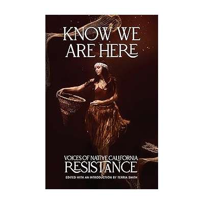 Know We Are Here: Voices of Native California Resistance - Book