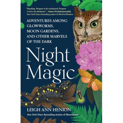 Night Magic: Adventures Among Glowworms, Moon Gardens, and Other - Book