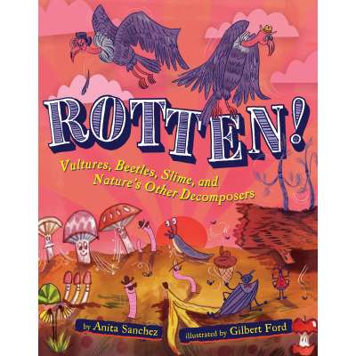 Rotten!: Vultures, Beetles, Slime, And Nature's Other Decomposers - Book