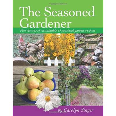 The Seasoned Gardener: 5 decades of sustainable & practical garden wisdom - Book