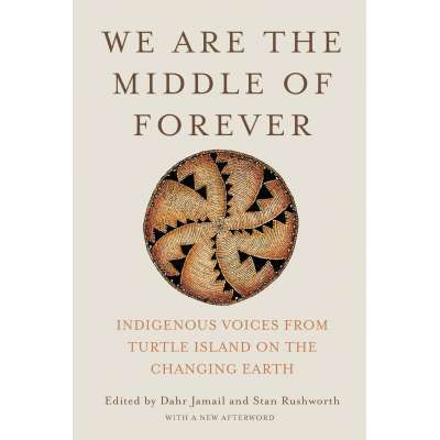 We Are the Middle of Forever: Indigenous Voices from Turtle Island on the Changing Earth - Book
