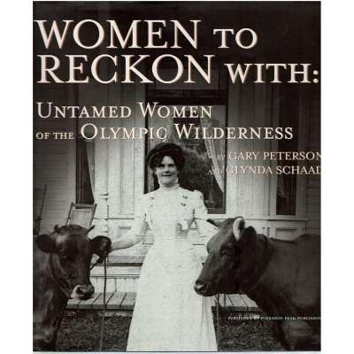 Women to Reckon With: Untamed Women of the Olympic Wilderness - Book