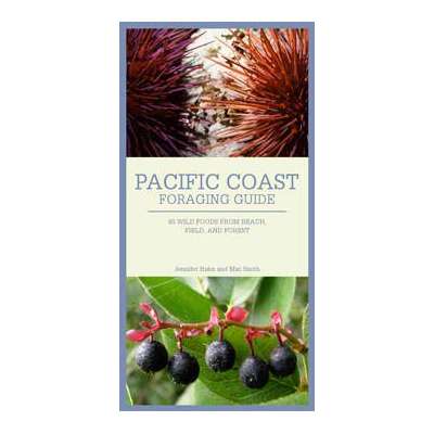 PACIFIC COAST FORAGING GUIDE: 40 Wild Foods from Beach, Field, and Forest (Folding Pocket Guide)