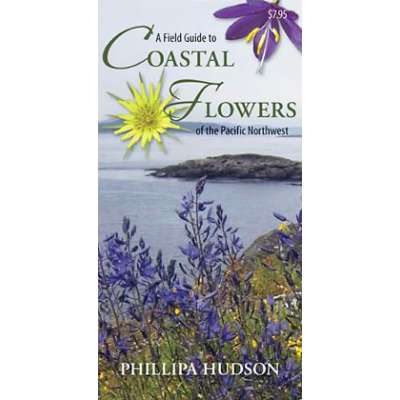 Pacific Coast / Pacific Northwest Field Guides :A Field Guide to Coastal Flowers of the Pacific Northwest (Folding Pocket Guide)