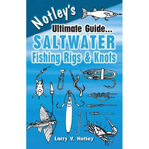 Nautical Books :: All Nautical Books :: Knots & Rigging :: Notley's  Ultimate GuideSaltwater Fishing Rigs & Knots - Paradise Cay - Wholesale  Books, Gifts, Navigational Charts, On Demand Publishing