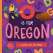 O Is for Oregon: A Beaver State ABC Primer