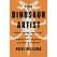 The Dinosaur Artist - Obsession, Betrayal and the Quest for Earth's Ultimate Trophy - Book - Paracay