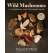 Wild Mushrooms A Cookbook and Foraging Guide - Book - Paracay