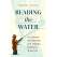 Reading the Water: Fly Fishing, Fatherhood, and Finding Strength in Nature - Book - Paracay