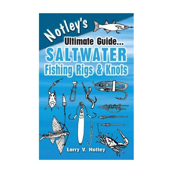 Notley's Ultimate Guide...Saltwater Fishing Rigs & Knots