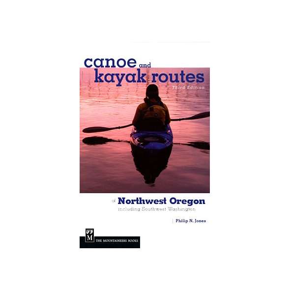 Canoe and Kayak Routes of Northwest Oregon: Including Southwest Washington