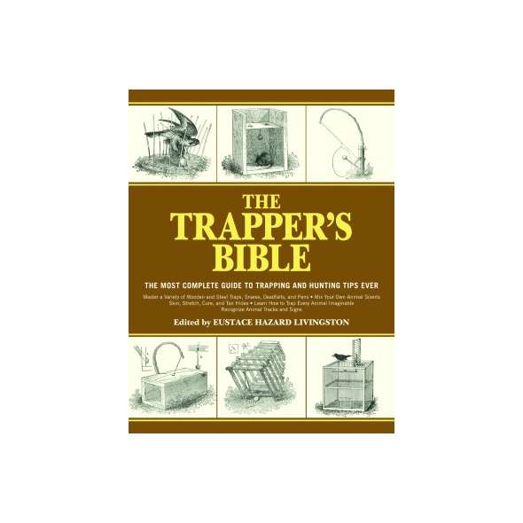 The Trapper's Bible: Most Complete Guide on Trapping and Hunting Tips Ever