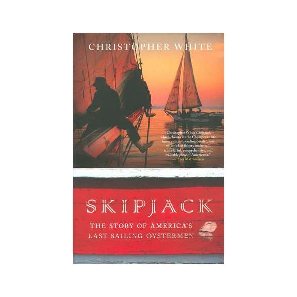 Skipjack: The Story of America's Last Sailing Oystermen