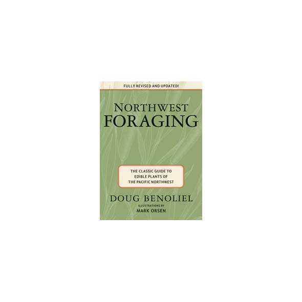 NORTHWEST FORAGING: The Classic Guide to Edible Plants of the Pacific Northwest