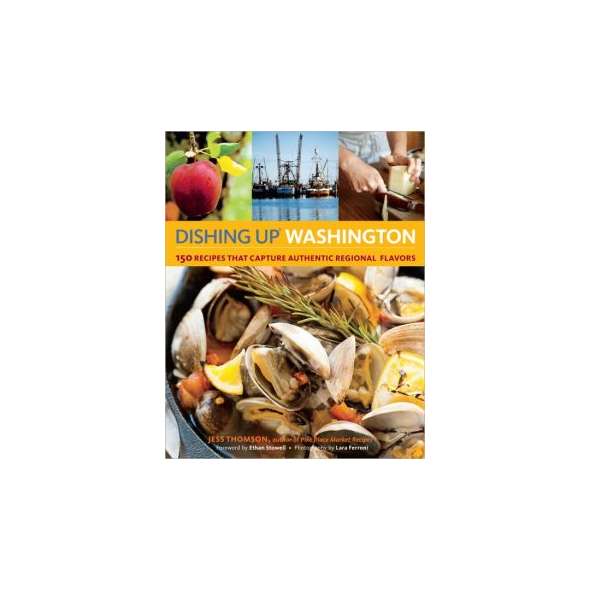 Dishing Up® Washington: 150 Recipes That Capture Authentic Regional Flavors