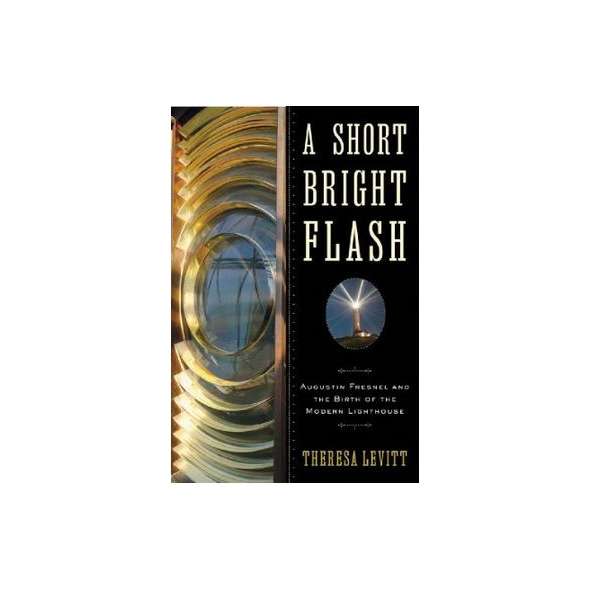 A Short Bright Flash: Augustina Fresnel and the Birth of the Modern Lighthouse
